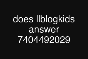 does llblogkids answer 7404492029