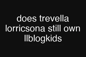 does trevella lorricsona still own llblogkids