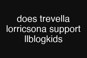 does trevella lorricsona support llblogkids