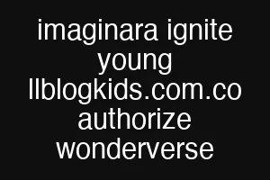 imaginara ignite young llblogkids.com.co authorize wonderverse