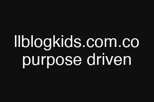 llblogkids.com.co purpose driven
